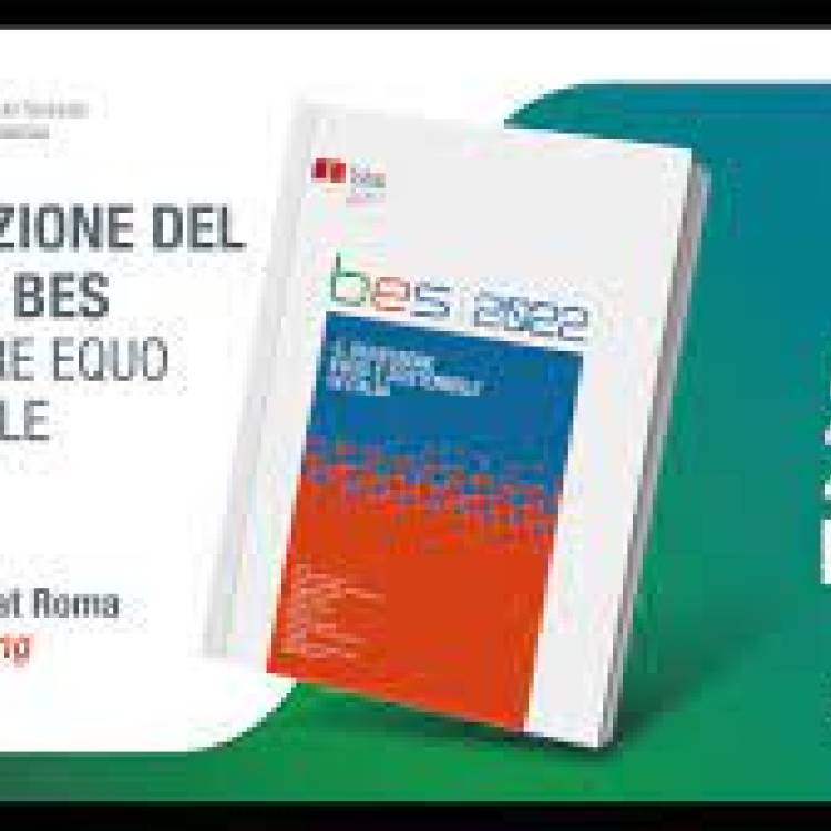 RAPPORTO BES 2022: IL BENESSERE EQUO E SOSTENIBILE IN ITALIA